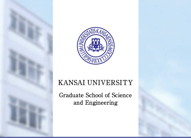 KANSAI UNIVERSITY Graduate School of Science and Engineering