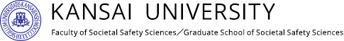 KANSAI UNIVERSITY Faculty of Societal Safety Science / Graduate School of Societal Safety Science