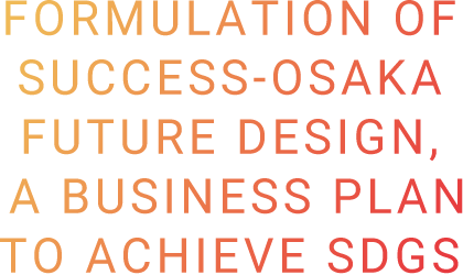 Formulation of SUCCESS-Osaka Future Design, a business plan to achieve SDGs