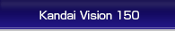 Kandai Vision 150